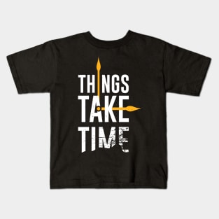 Things Take Time Inspirational Motivational Quote Kids T-Shirt